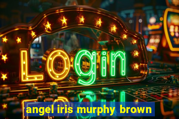 angel iris murphy brown